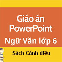 Giáo án PowerPoint Ngữ Văn lớp 6 Cánh diều học kì 2