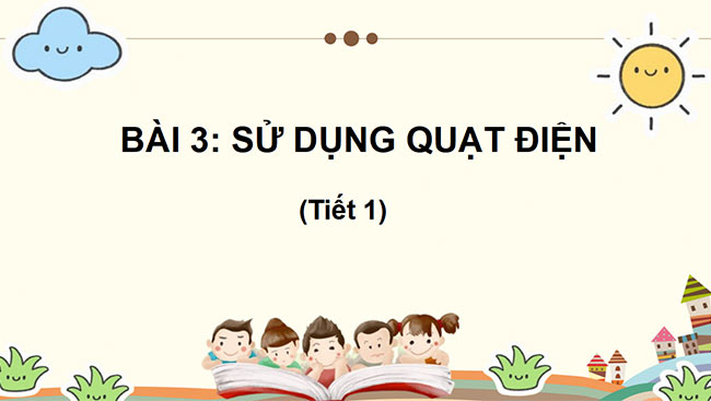 PowerPoint Công nghệ 3 Bài 3: Sử dụng quạt điện