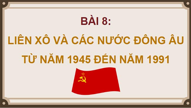 Giáo án PowerPoint Lịch sử 9 Bài 8 Kết nối tri thức