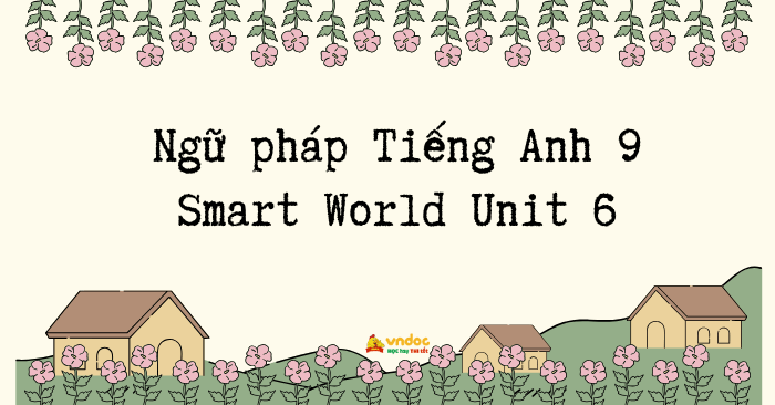 NGỮ PHÁP TIẾNG ANH 9 UNIT 6 CHỦ ĐỀ LIFESTYLE THEN AND NOW
