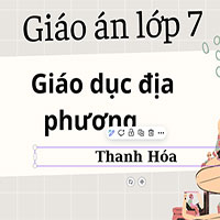 Giáo án Giáo dục địa phương lớp 7 năm 2025 - 2026 (Thanh Hóa)