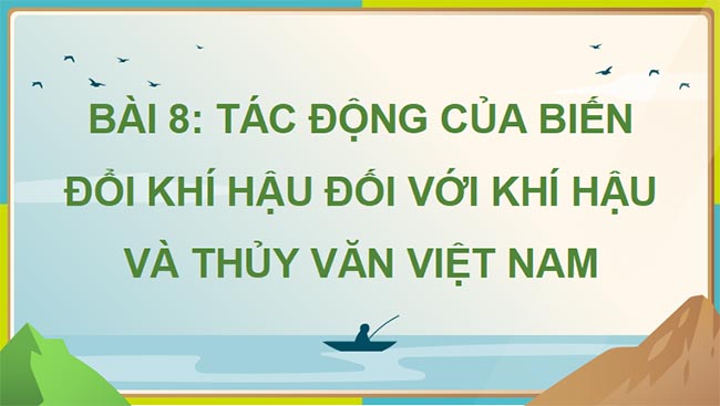 Giáo án PowerPoint Địa lí 8 Bài 8 Kết nối tiri thức