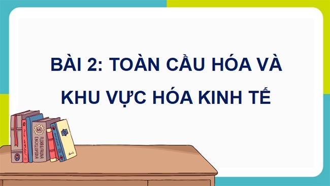 Giáo án PowerPoint Địa lí 11 Bài 2 Kết nối tri thức