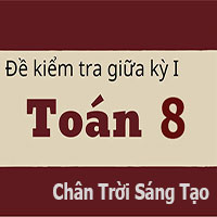 Đề thi giữa học kì I Toán 8 Chân trời sáng tạo - cấu trúc mới