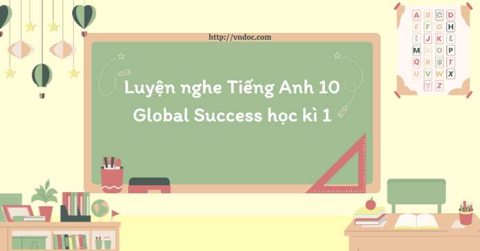 Luyện nghe Tiếng Anh 10 Global Success học kì 1