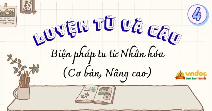 Bài tập về nhân hóa lớp 4 Có đáp án (Cơ bản + Nâng cao)