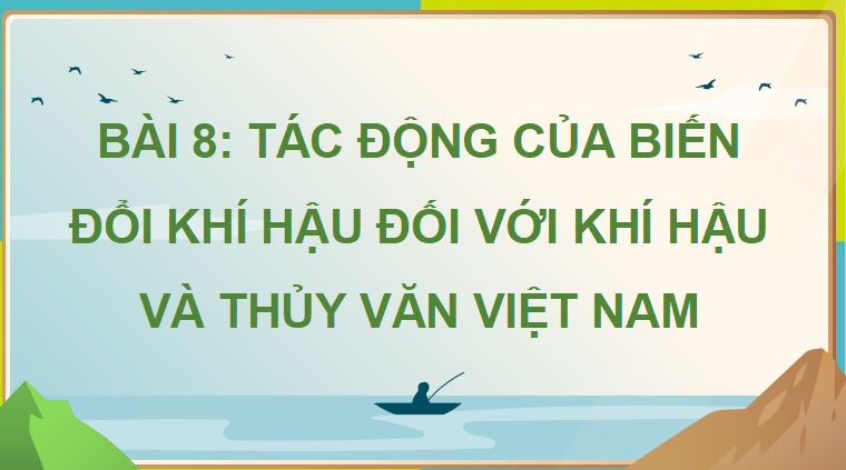 Giáo án PowerPoint Địa lí 8 Cánh diều Bài 8