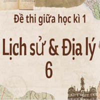 Bộ đề thi giữa học kì 1 Lịch sử & Địa lý 6 KNTT