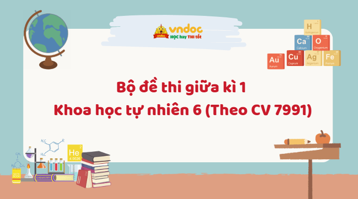 Bộ đề thi giữa kì 1 Khoa học tự nhiên 6 Theo CV 7991