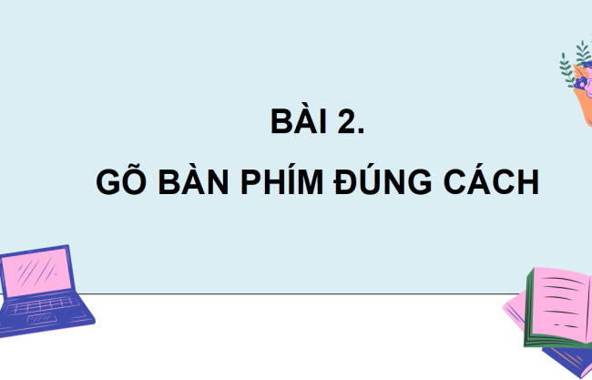 PowerPoint Tin học 4 Bài 2: Gõ bàn phím đúng cách