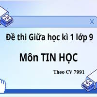 Đề thi Giữa học kì 1 lớp 9 môn Tin học KNTT theo CV 7991 - Đề số 1