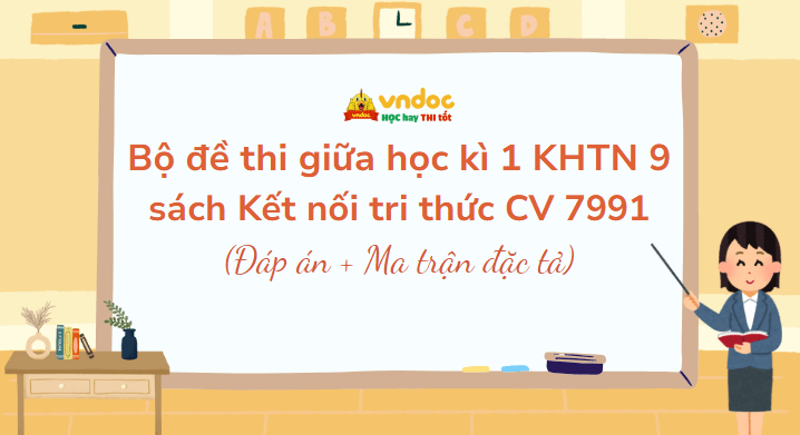 Bộ đề thi giữa kì 1 KHTN 9 Kết nối tri thức Theo CV 7991