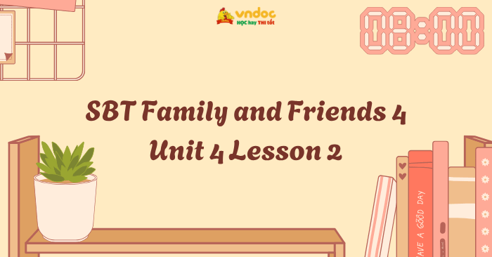 SBT Family and Friends 4 Unit 4 Lesson 2 - Workbook Tiếng Anh lớp 4 ...