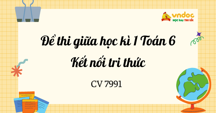 Đề thi giữa kì 1 Toán 6 Kết nối tri thức Theo CV 7991
