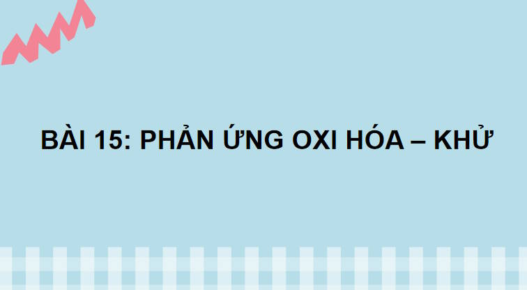 Bài giảng điện tử Hóa học 10 Kết nối tri thức Bài 15