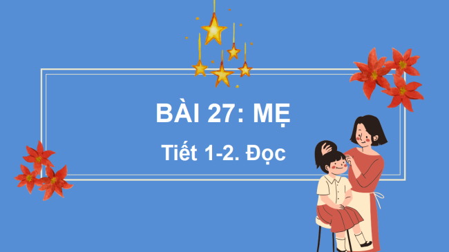 PowerPoint Tiếng Việt 2 Bài 27: Mẹ