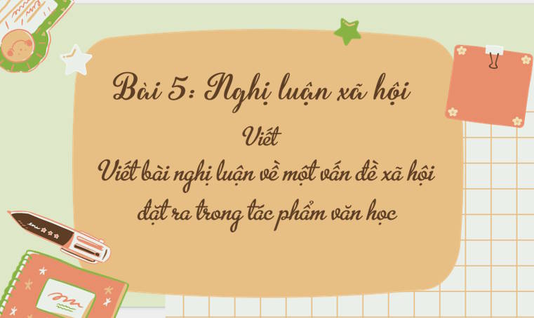 PowerPoint Ngữ văn 8 Bài 5 Viết bài nghị luận về một vấn đề xã hội đặt ra trong tác phẩm văn học