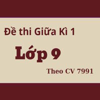 Đề thi Giữa Kì 1 lớp 9 theo Công Văn 7991 các môn