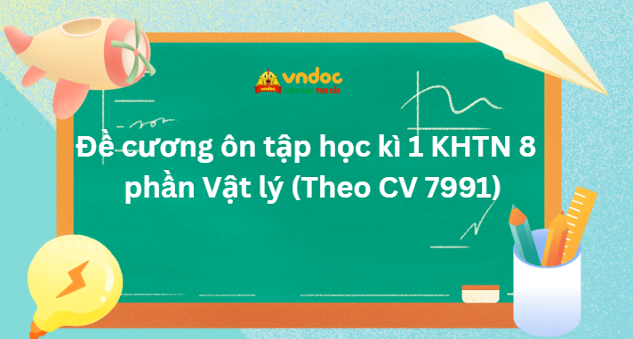 Đề cương ôn tập học kì 1 KHTN 8 phần Vật lý (Theo CV 7991)