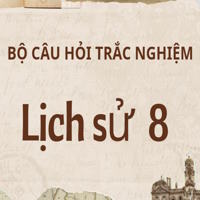 Bộ câu hỏi trắc nghiệm Lịch Sử lớp 8