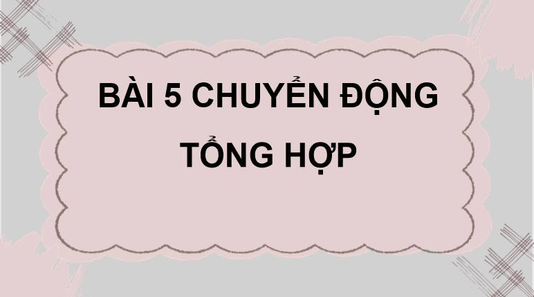 Giáo án PowerPoint Vật lí 10 Bài 5 Chân trời sáng tạo