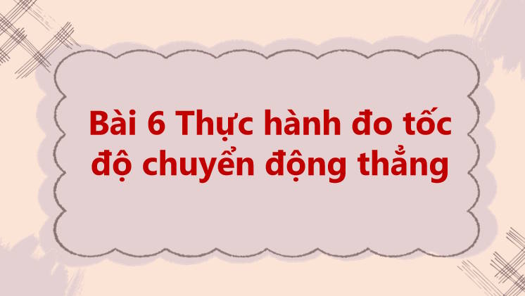 Giáo án PowerPoint Vật lí 10 Bài 6 Chân trời sáng tạo