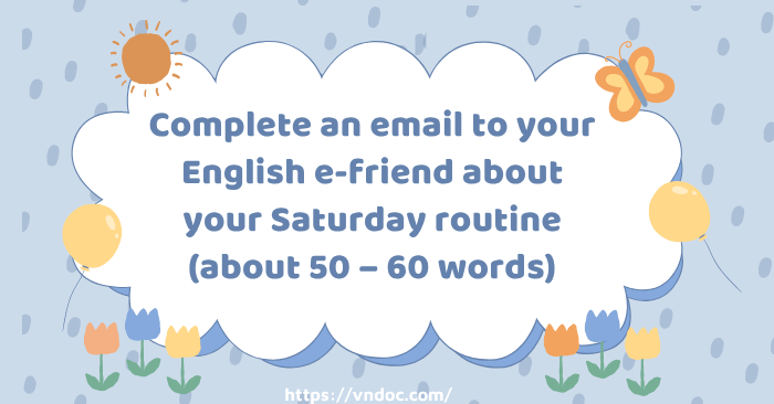 Saturday Email Complete an email to your English e-friend about your Saturday routine ...