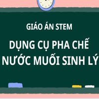 Giáo án Stem lớp 8 chủ đề: Dụng cụ pha chế nước muối sinh lý 