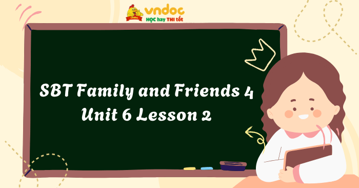 SBT Family and Friends 4 Unit 6 Lesson 2 - Workbook Tiếng Anh lớp 4 ...