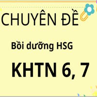 Tài liệu bồi dưỡng học sinh giỏi Khoa học tự nhiên 7, 8