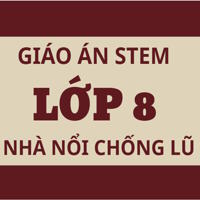Giáo án Stem Vật lí 8 chủ đề: Nhà nổi chống lũ 