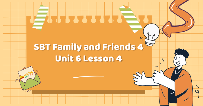 SBT Family and Friends 4 Unit 6 Lesson 4 - Workbook Tiếng Anh lớp 4 ...