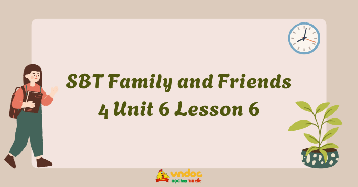 SBT Family and Friends 4 Unit 6 Lesson 6 - Workbook Tiếng Anh lớp 4 ...