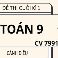 Bộ 5 đề thi cuối học kì 1 Toán 9 theo CV 7991 sách Cánh diều