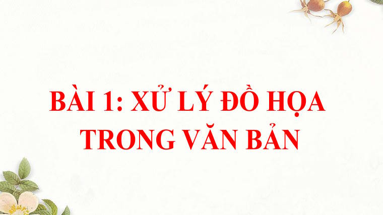 Giáo án PowerPoint Tin học 8 Bài 1: Xử lí đồ hoạ trong văn bản