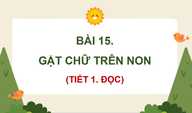 PowerPoint Tiếng Việt 4 Bài 15: Gặt chữ trên non