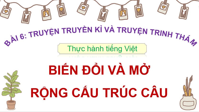 Ngữ văn 9 Bài 6 Biến đổi và mở rộng cấu trúc câu