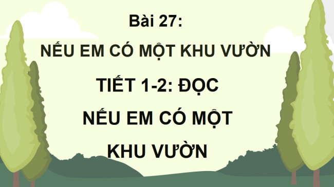 PowerPoint Tiếng Việt 4 Bài 27: Nếu em có một khu vườn