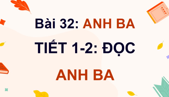 PowerPoint Tiếng Việt 4 Bài 32: Anh Ba