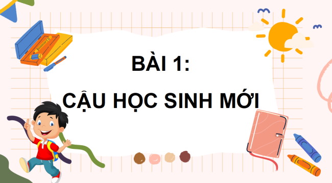 PowerPoint Tiếng Việt 3 Bài 1: Cậu học sinh mới