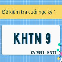 Bộ đề thi học kỳ 1 KHTN 9 theo CV 7991 sách Kết nối tri thức 