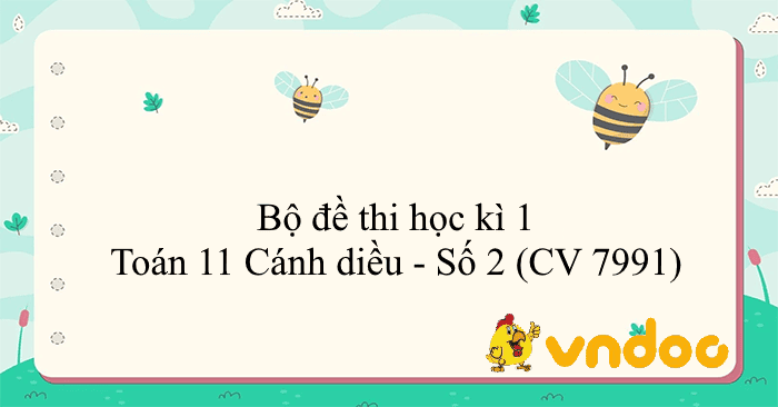 Bộ đề thi học kì 1 Toán 11 Cánh diều - Số 2 (CV 7991)