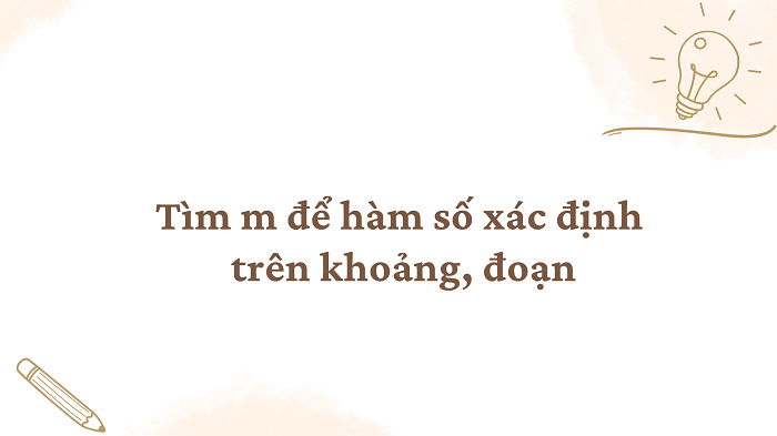 Tìm m để hàm số xác định trên khoảng, đoạn