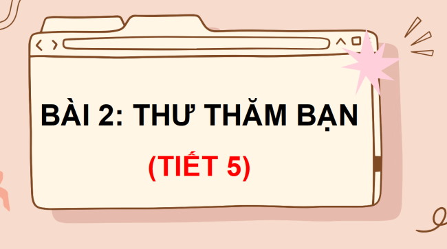 PowerPoint Tiếng Việt 3 Bài 2: Thư thăm bạn