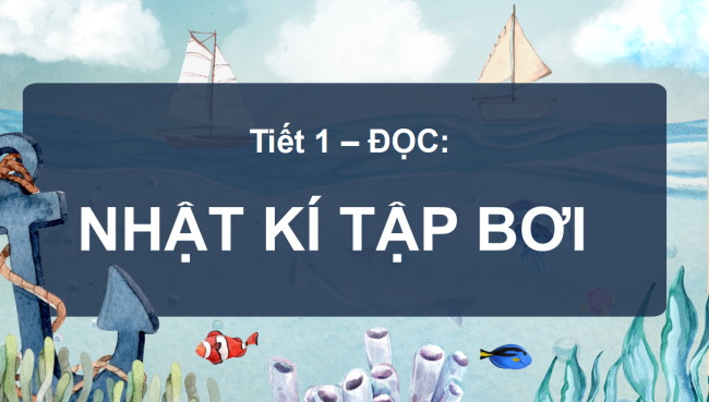PowerPoint Tiếng Việt 3 Bài 5: Nhật kí tập bơi