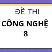 Đề thi Công nghệ lớp 8 sách Chân trời sáng tạo