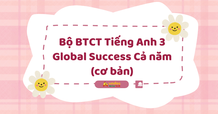 Bộ bài tập cuối tuần Tiếng Anh lớp 3 Global Success Cả năm (cơ bản)