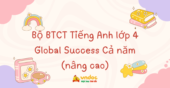 Bộ bài tập cuối tuần Tiếng Anh lớp 4 Global Success Cả năm (nâng cao)