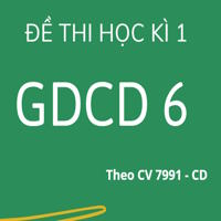 Đề thi Học kì 1 GDCD 6 theo CV 7991 - Cánh diều
