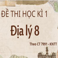 Đề thi Học kì 1 Địa lý 8 Kết nối tri thức theo CV 7991